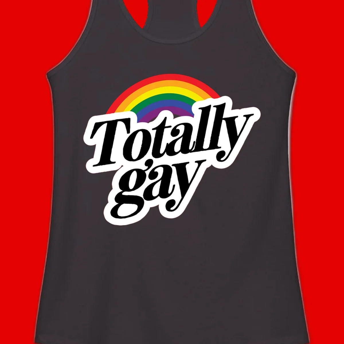 Totally gay pride design with rainbow arc and bold black text on white banner celebrating LGBTQ identity
