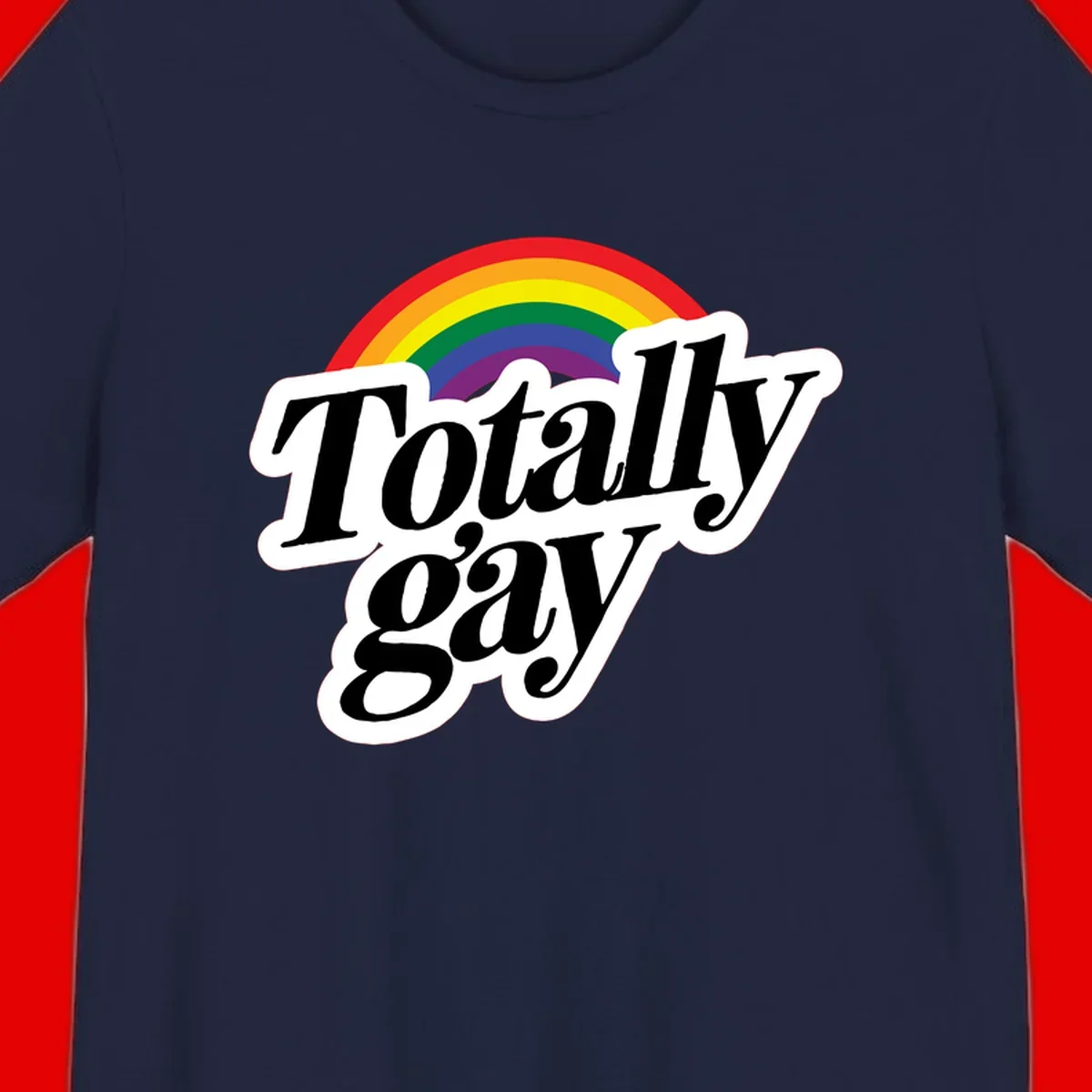 Totally gay pride design with rainbow arc and bold black text on white banner celebrating LGBTQ identity