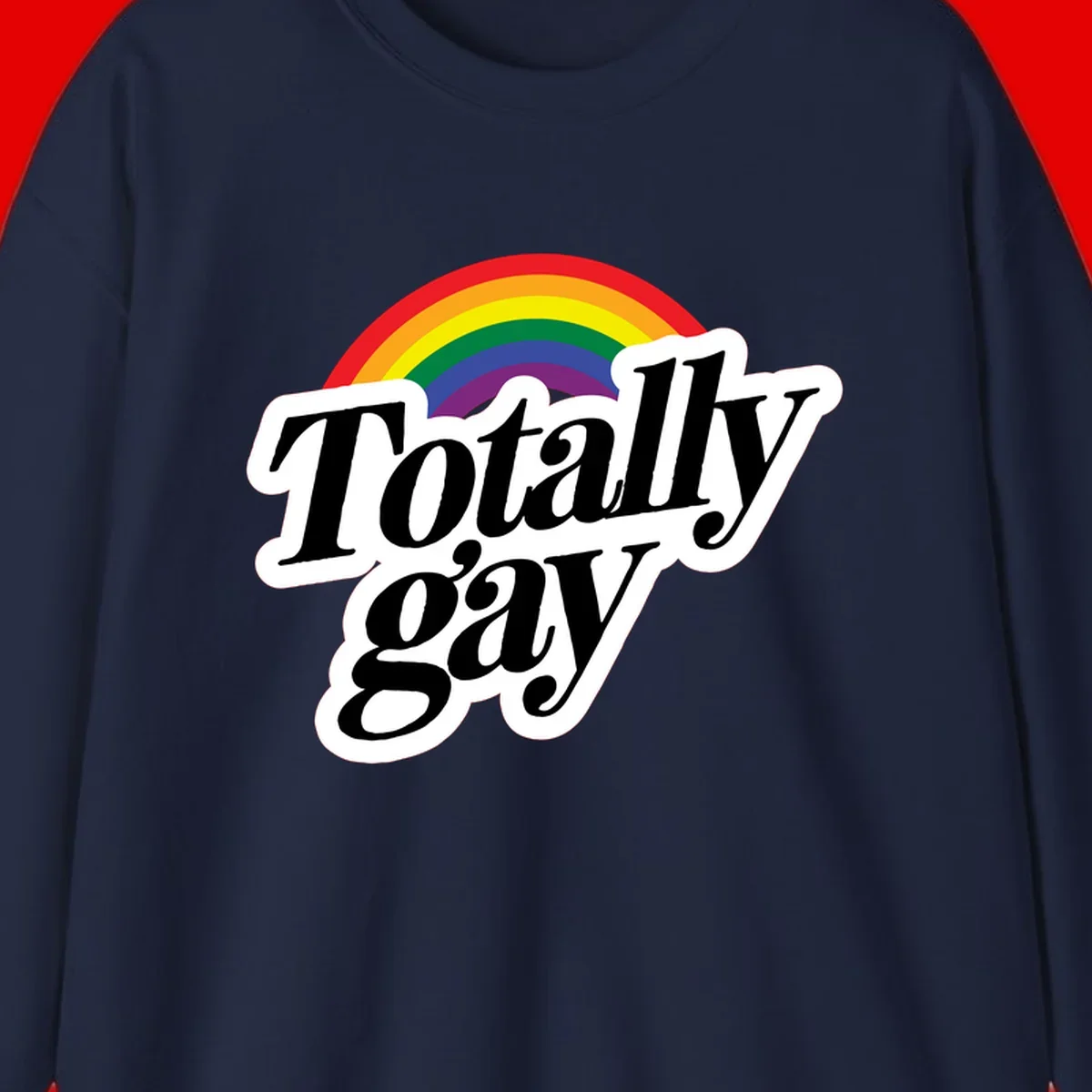 Totally gay pride design with rainbow arc and bold black text on white banner celebrating LGBTQ identity