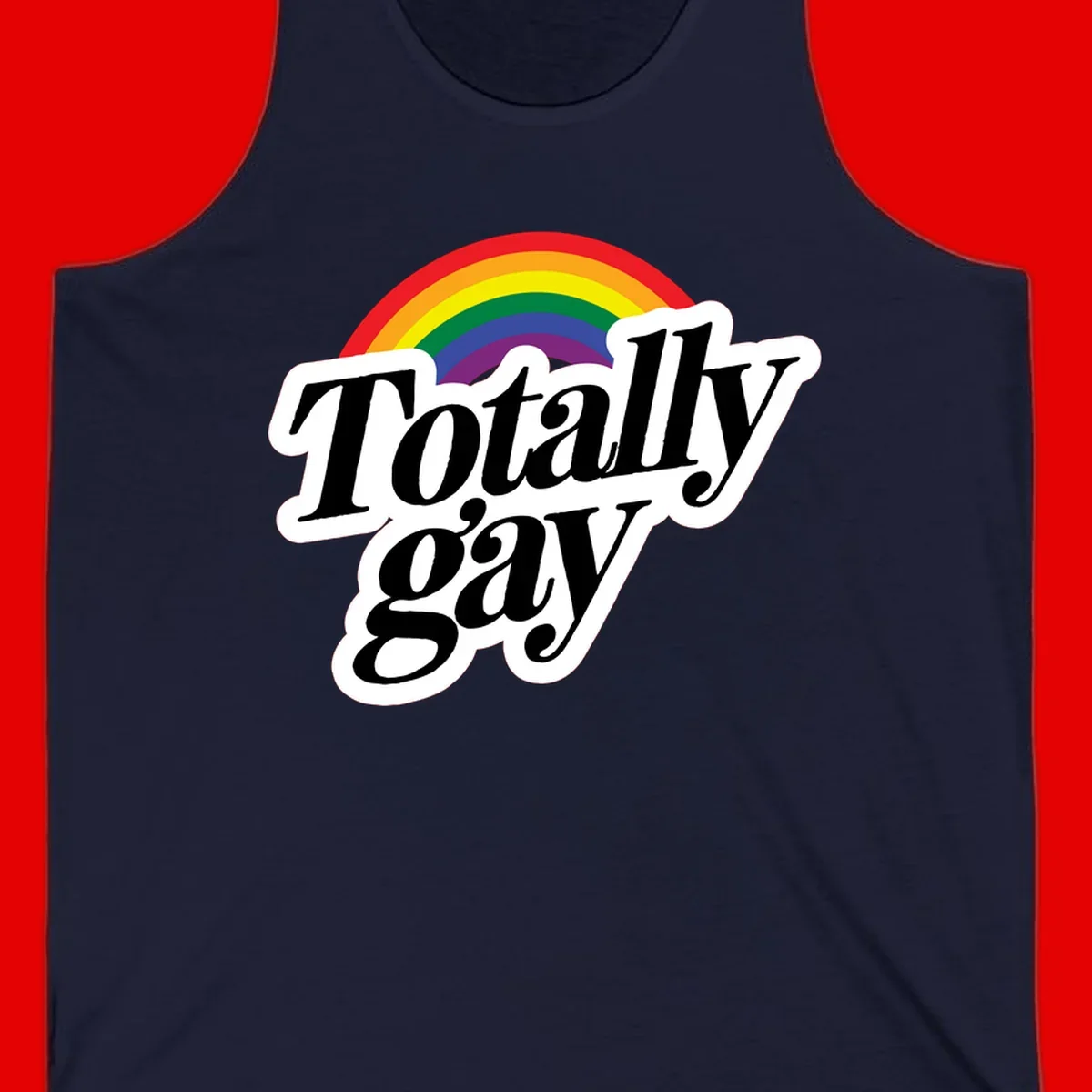 Totally gay pride design with rainbow arc and bold black text on white banner celebrating LGBTQ identity