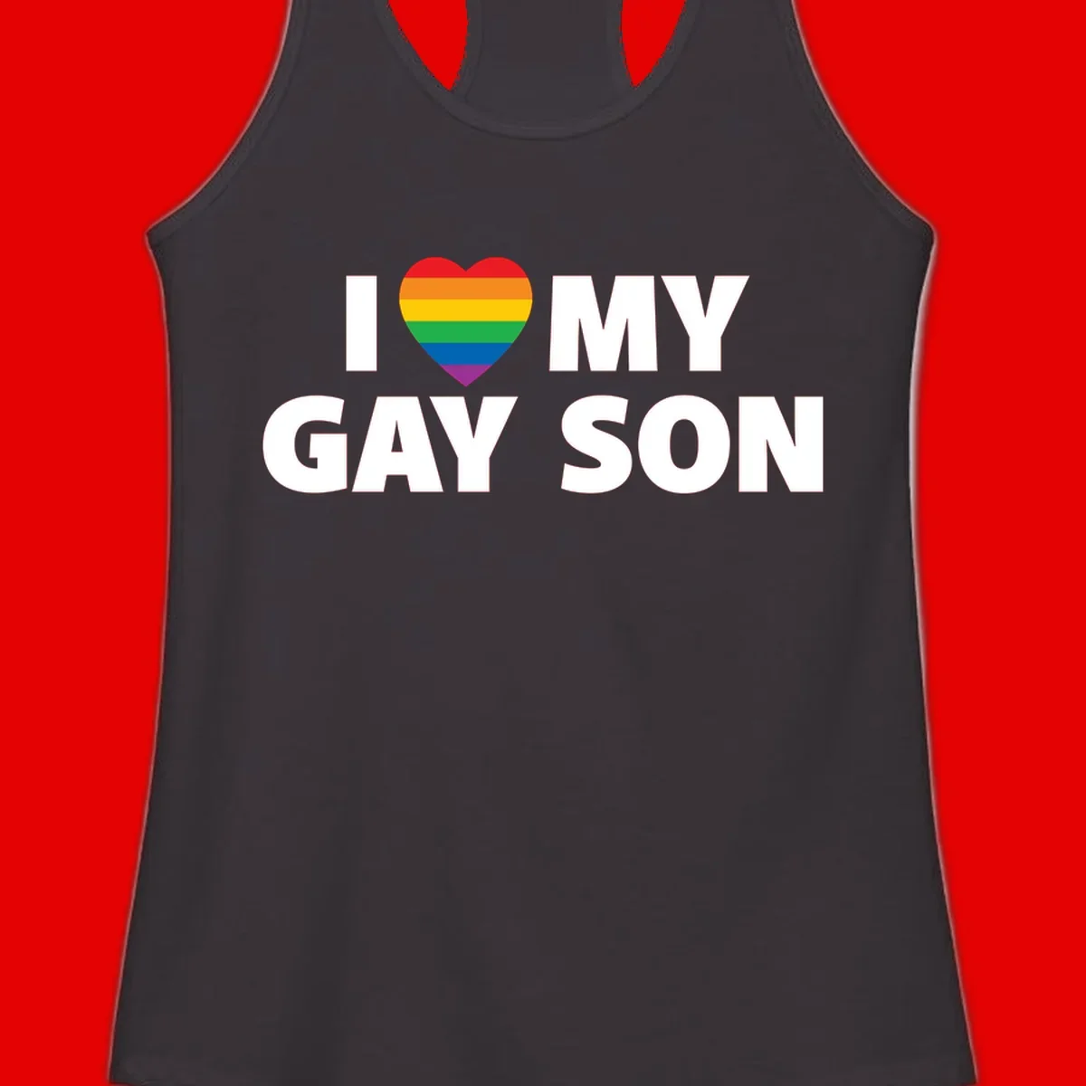 White text reading 'I love my gay son' with a rainbow pride heart symbol on gray background