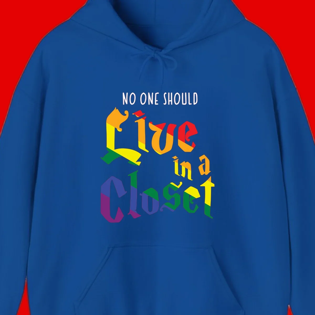 Colorful rainbow typography reading 'NO ONE SHOULD LIVE IN A CLOSET' with letters filled in pride flag colors
