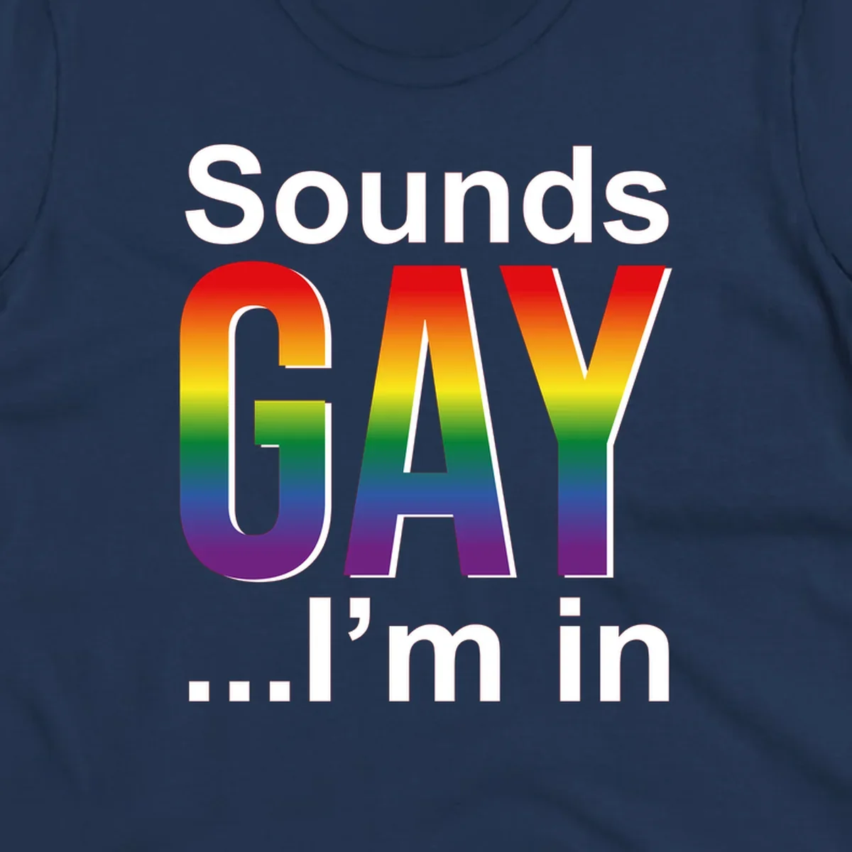 Sounds Gay I'm In design featuring large rainbow gradient letters spelling out the phrase against a gray background