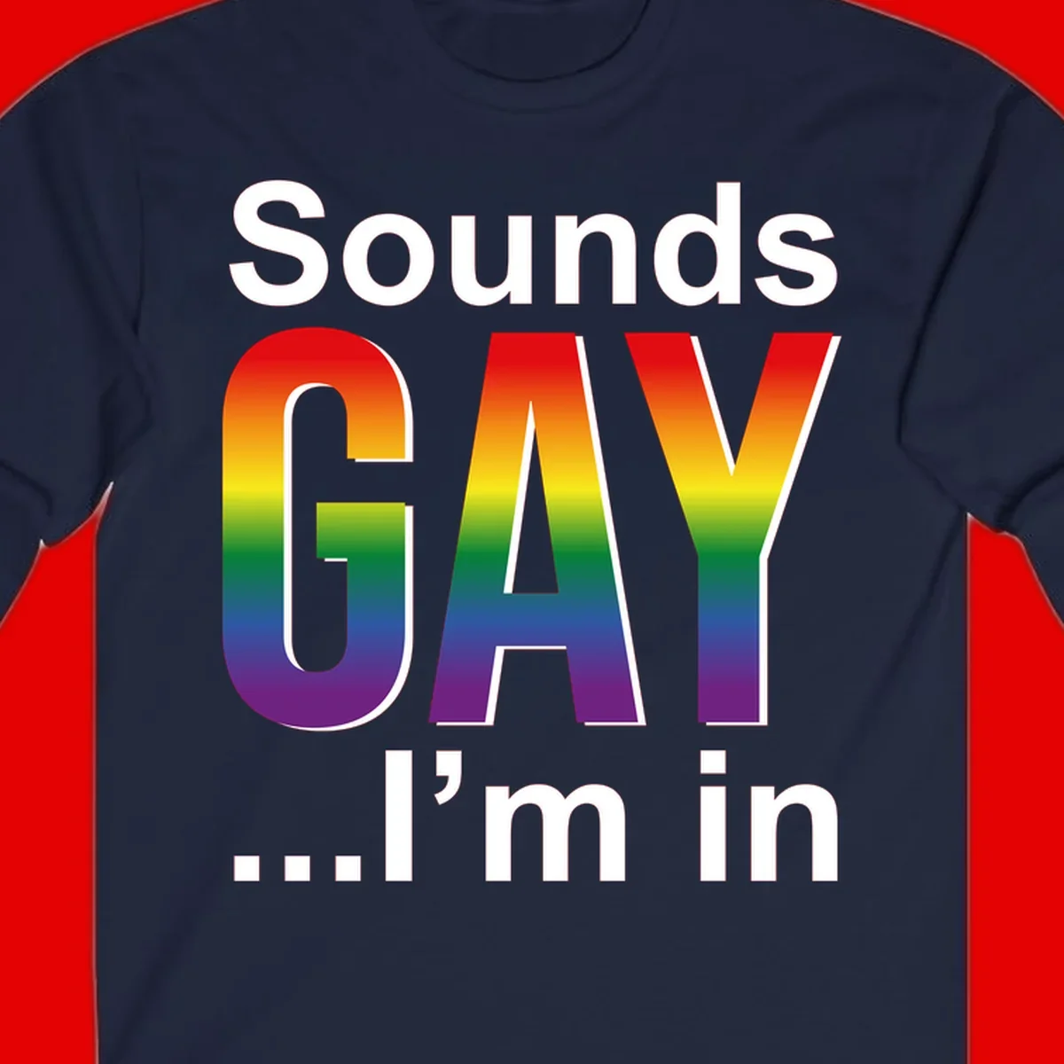 Sounds Gay I'm In design featuring large rainbow gradient letters spelling out the phrase against a gray background