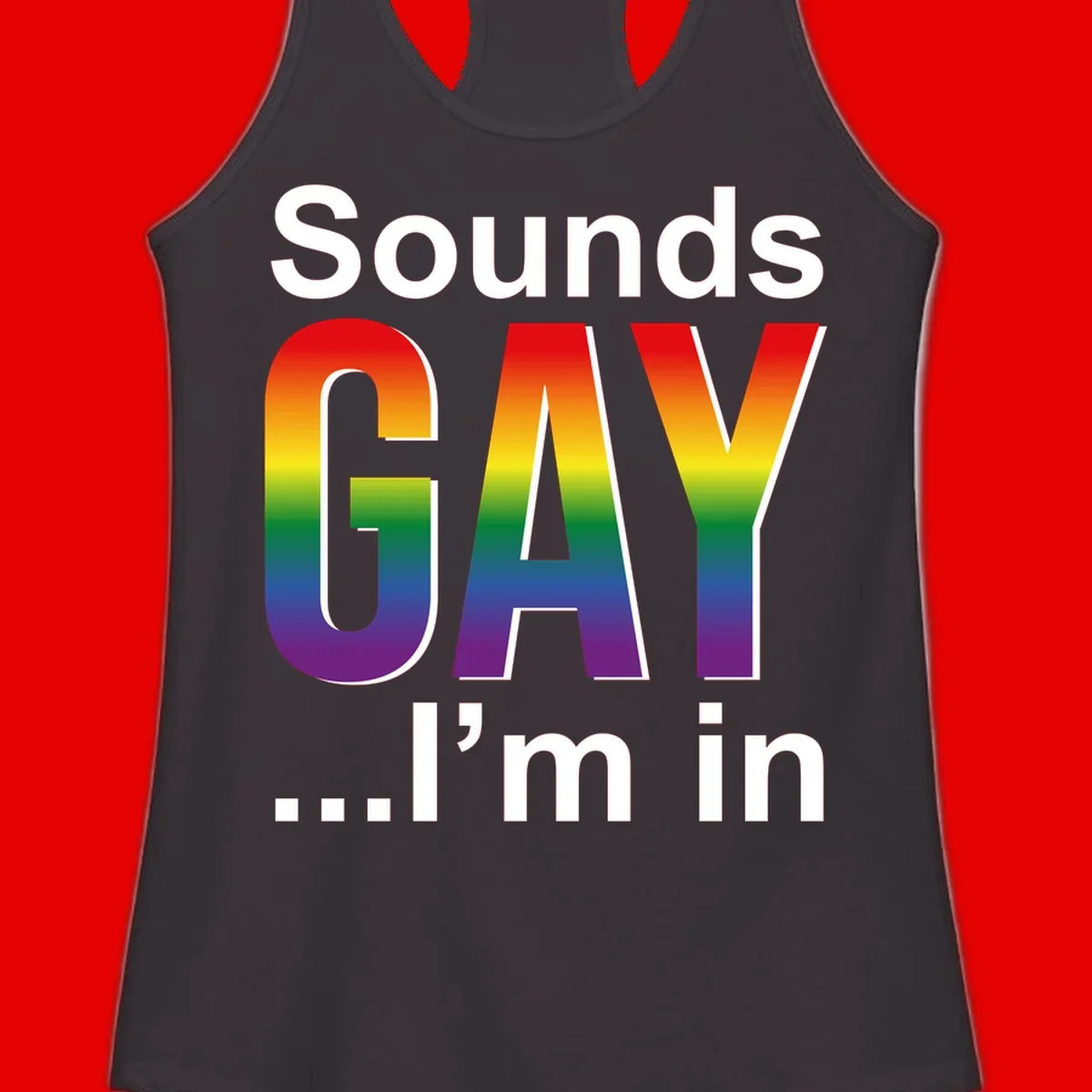 Sounds Gay I'm In design featuring large rainbow gradient letters spelling out the phrase against a gray background