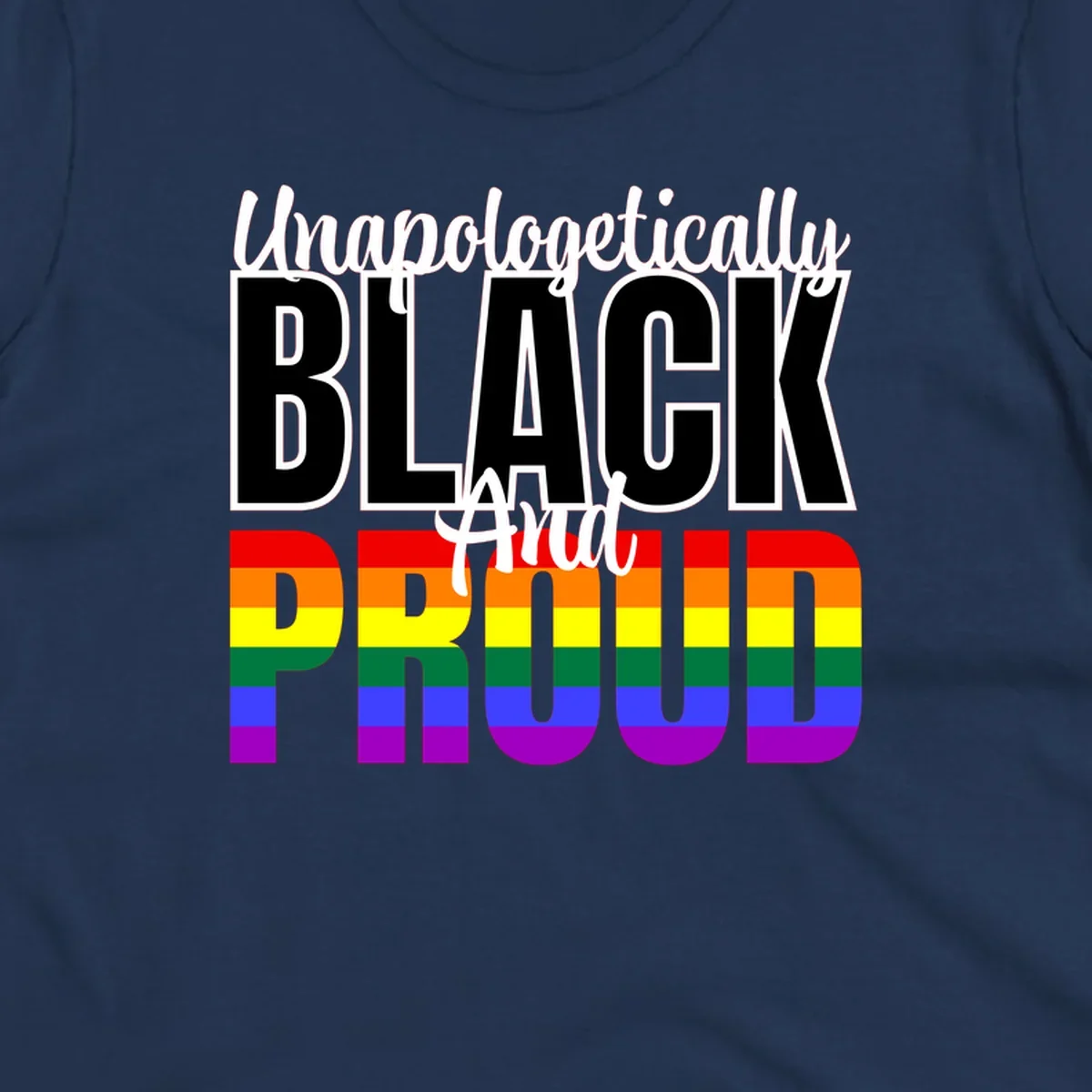 Bold black and white text reading 'Unapologetically BLACK And Proud' with rainbow pride flag stripes below
