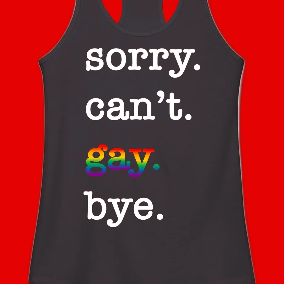 Gray background with white text reading 'Sorry can't say' and 'bye' with the word 'gay' in vibrant rainbow gradient colors, a playful pride celebration design.