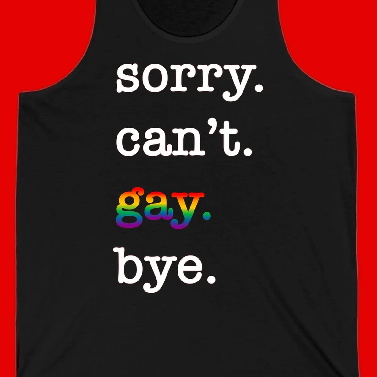 Gray background with white text reading 'Sorry can't say' and 'bye' with the word 'gay' in vibrant rainbow gradient colors, a playful pride celebration design.