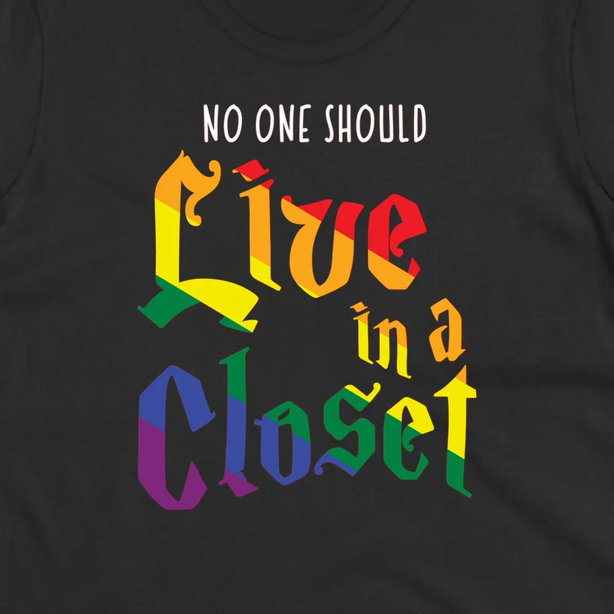 Rainbow gradient text reading 'NO ONE SHOULD LIVE IN A CLOSET' in bold, dimensional letters featuring pride flag colors on gray background