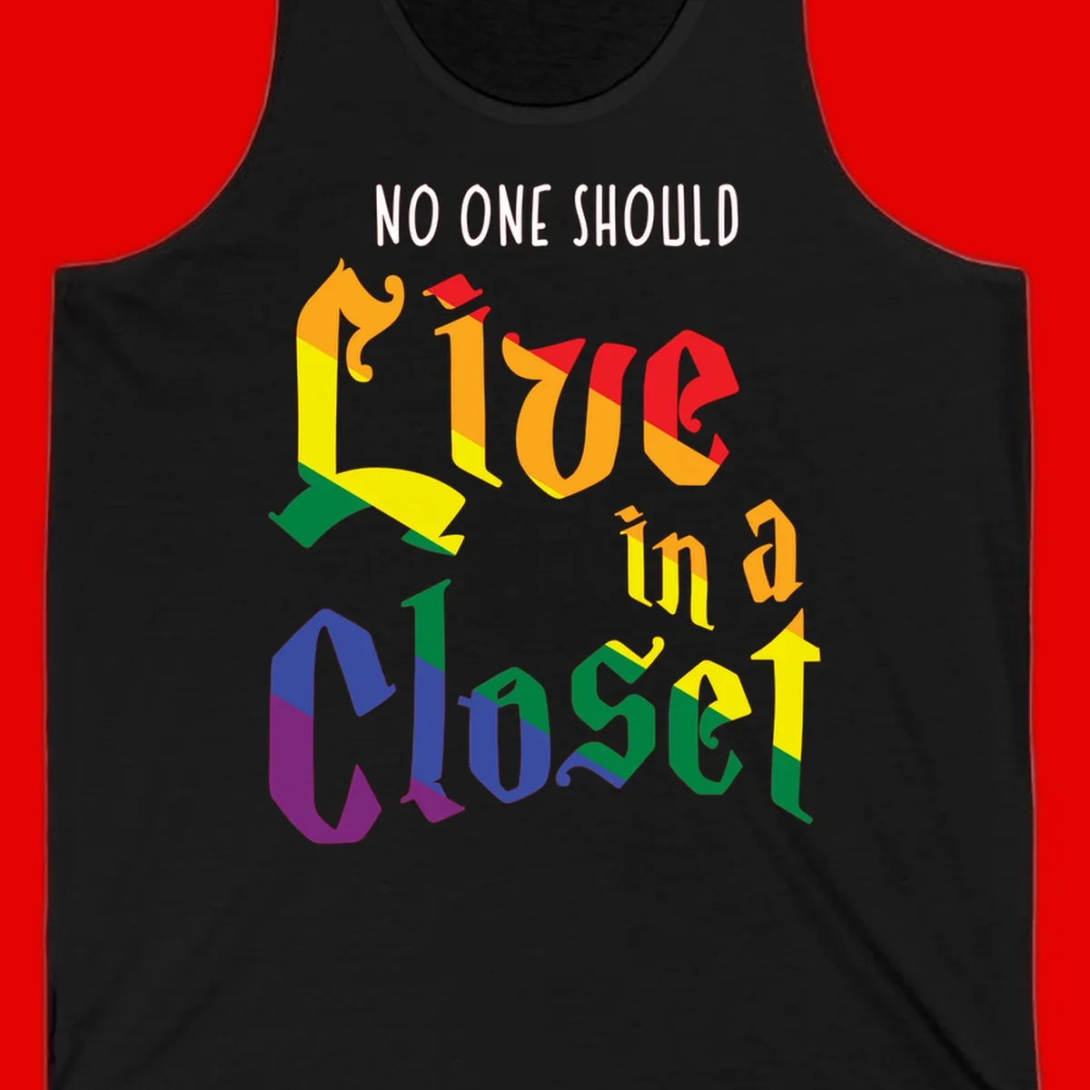 Rainbow gradient text reading 'NO ONE SHOULD LIVE IN A CLOSET' in bold, dimensional letters featuring pride flag colors on gray background
