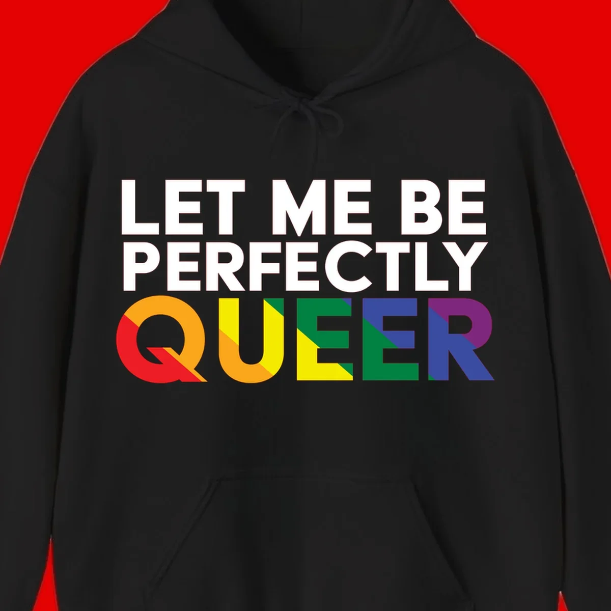 White text reading 'LET ME BE PERFECTLY QUEER' with the word QUEER in rainbow pride colors on gray background