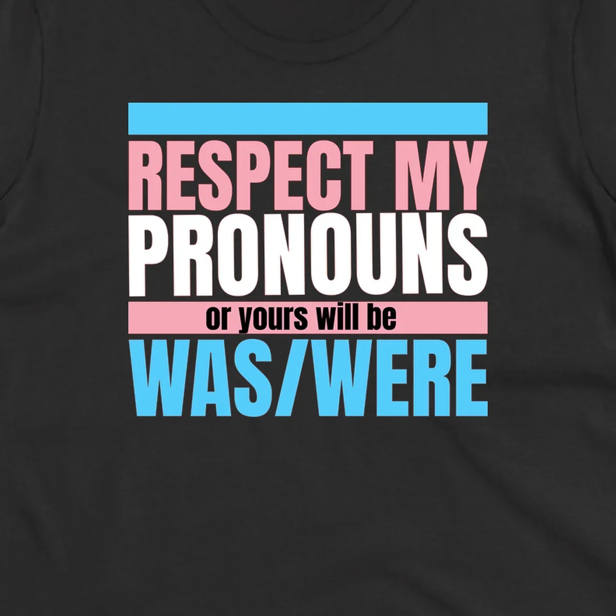 Bold typography design reading 'Respect My Pronouns or yours will be WAS/WERE' in pink, white, and blue letters with gray background