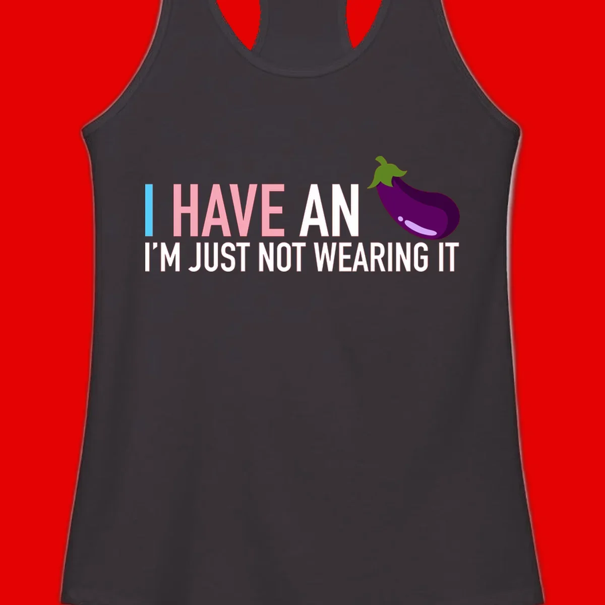 Humorous design with 'I Have An Eggplant I'm Just Not Wearing It' text and purple eggplant illustration