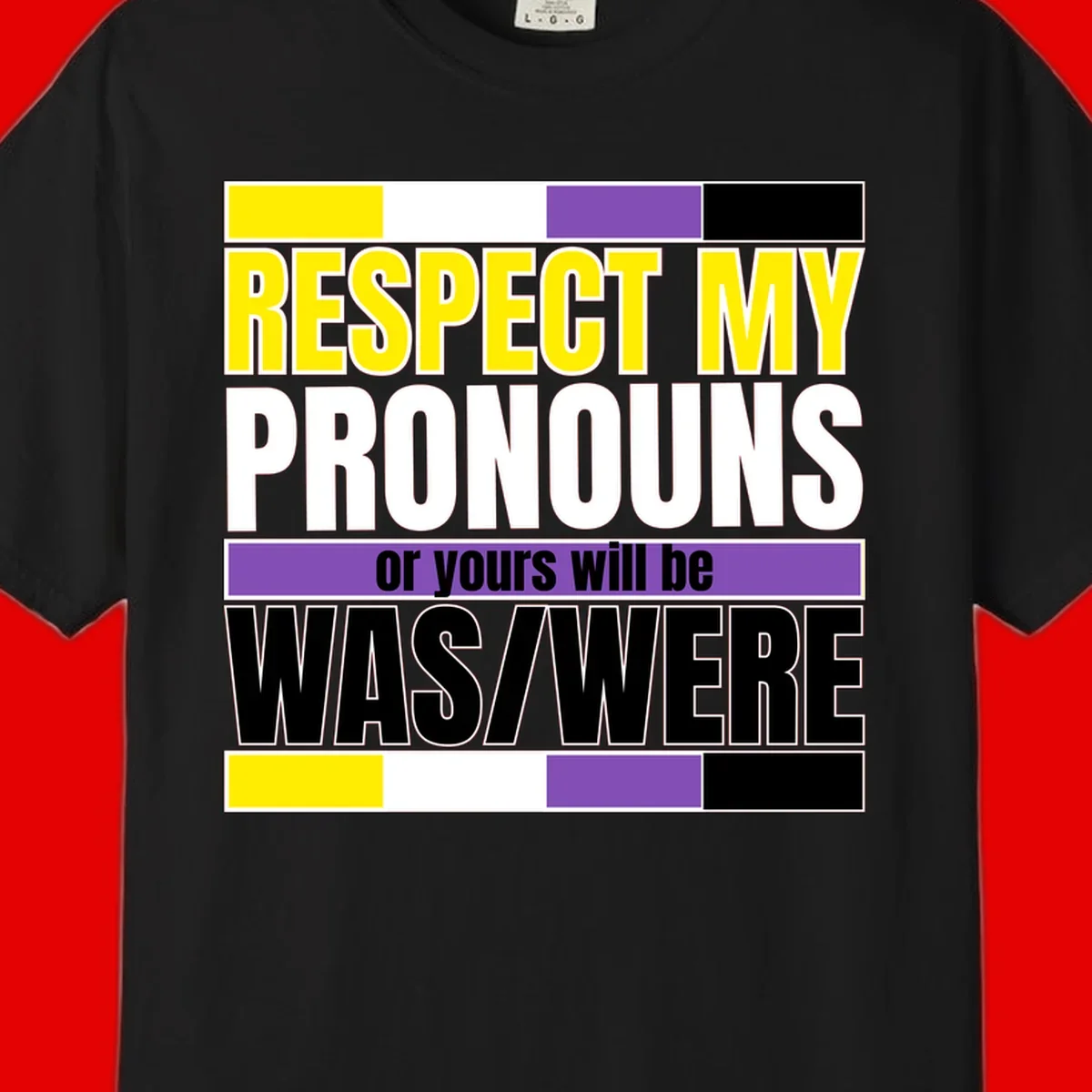 Bold typography design reading 'Respect My Pronouns or yours will be WAS/WERE' in yellow, white, and black text with color blocks