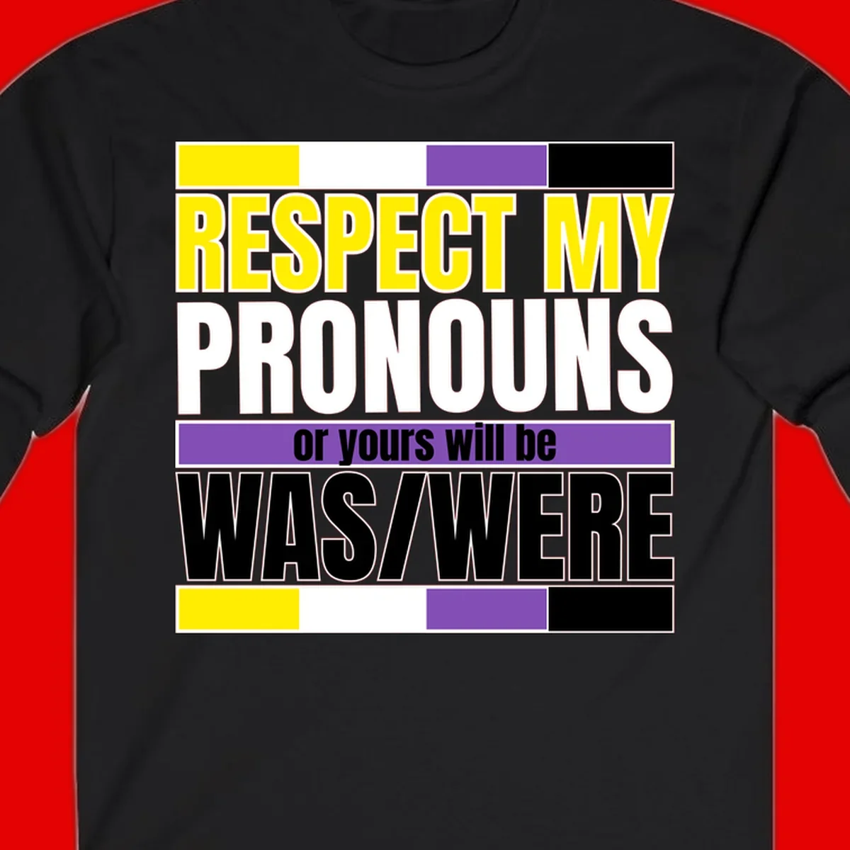 Bold typography design reading 'Respect My Pronouns or yours will be WAS/WERE' in yellow, white, and black text with color blocks