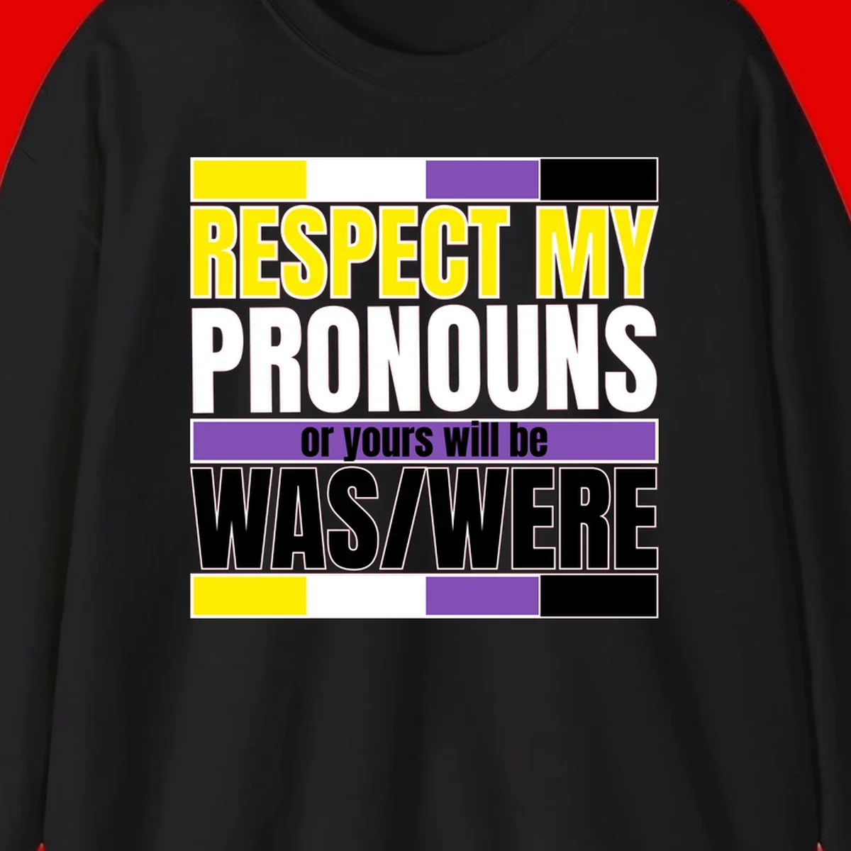 Bold typography design reading 'Respect My Pronouns or yours will be WAS/WERE' in yellow, white, and black text with color blocks