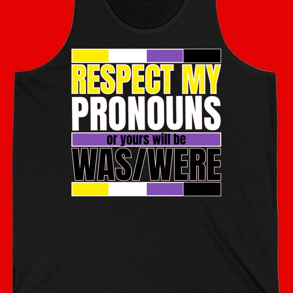 Bold typography design reading 'Respect My Pronouns or yours will be WAS/WERE' in yellow, white, and black text with color blocks