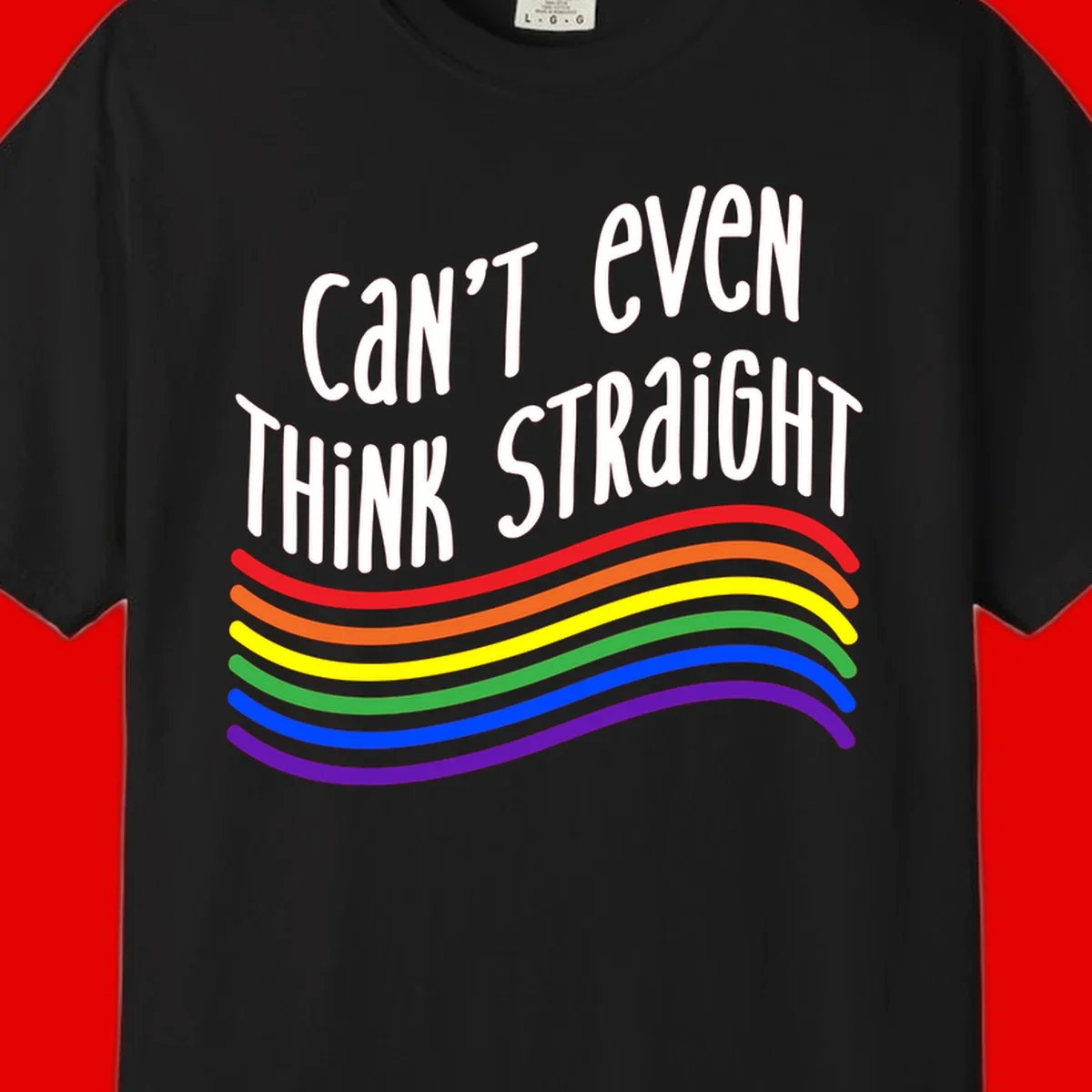 Design with white text 'Can't Even Think Straight' above flowing rainbow-colored wavy lines in pride flag colors on gray background