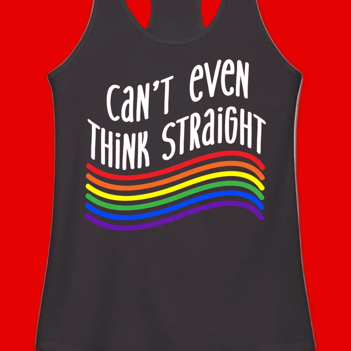 Design with white text 'Can't Even Think Straight' above flowing rainbow-colored wavy lines in pride flag colors on gray background