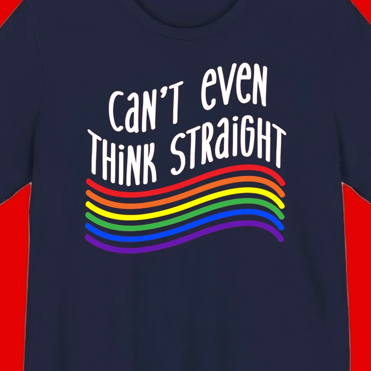 Design with white text 'Can't Even Think Straight' above flowing rainbow-colored wavy lines in pride flag colors on gray background