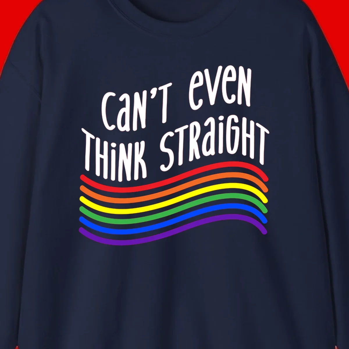 Design with white text 'Can't Even Think Straight' above flowing rainbow-colored wavy lines in pride flag colors on gray background