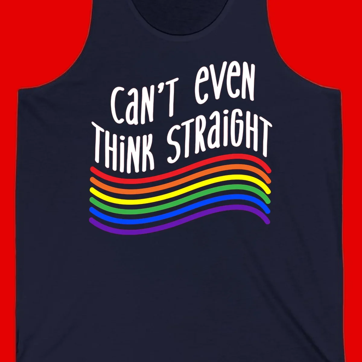 Design with white text 'Can't Even Think Straight' above flowing rainbow-colored wavy lines in pride flag colors on gray background
