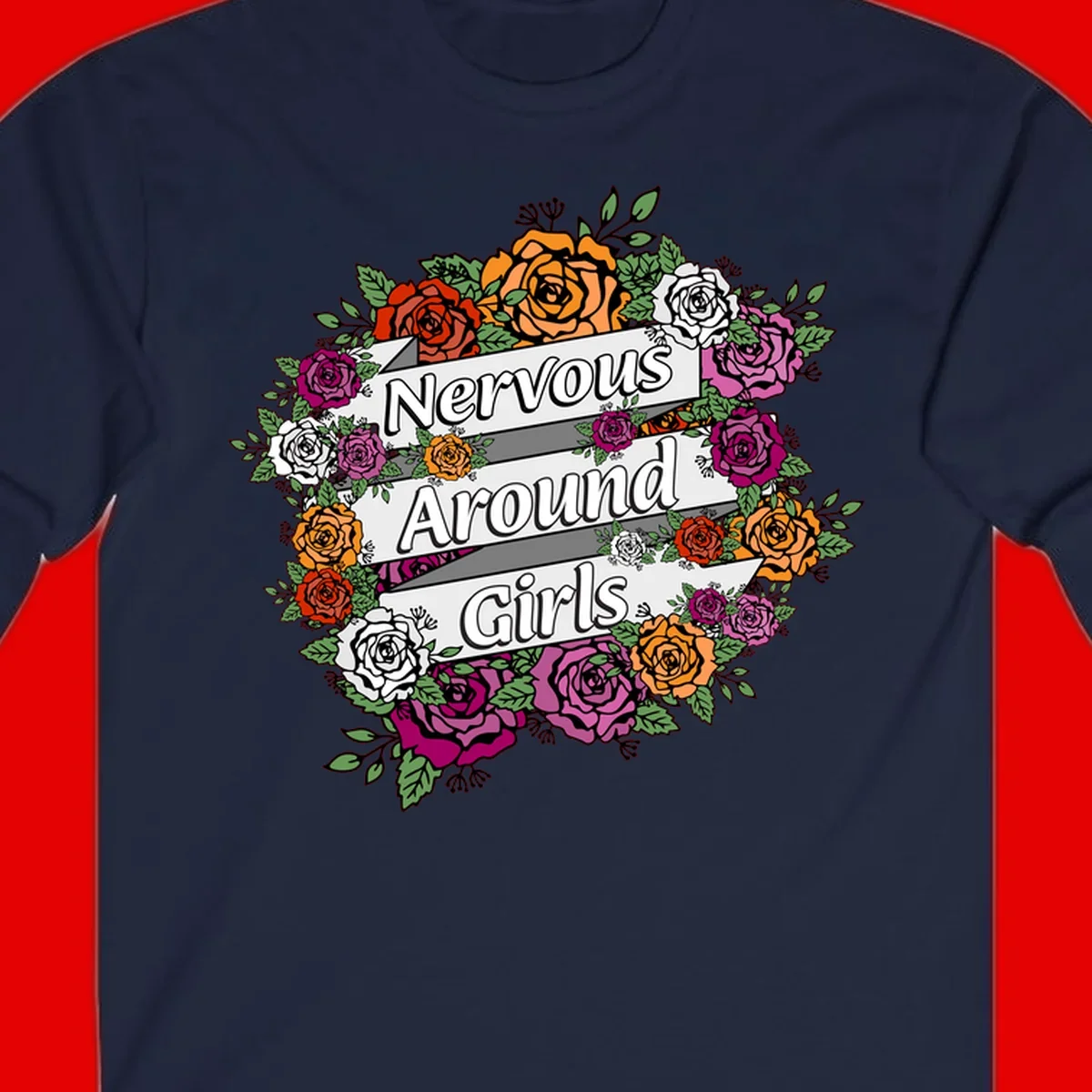 Nervous around girls floral design: colorful roses in red, orange, white, and magenta arranged in a wreath with banner ribbons displaying text on gray background