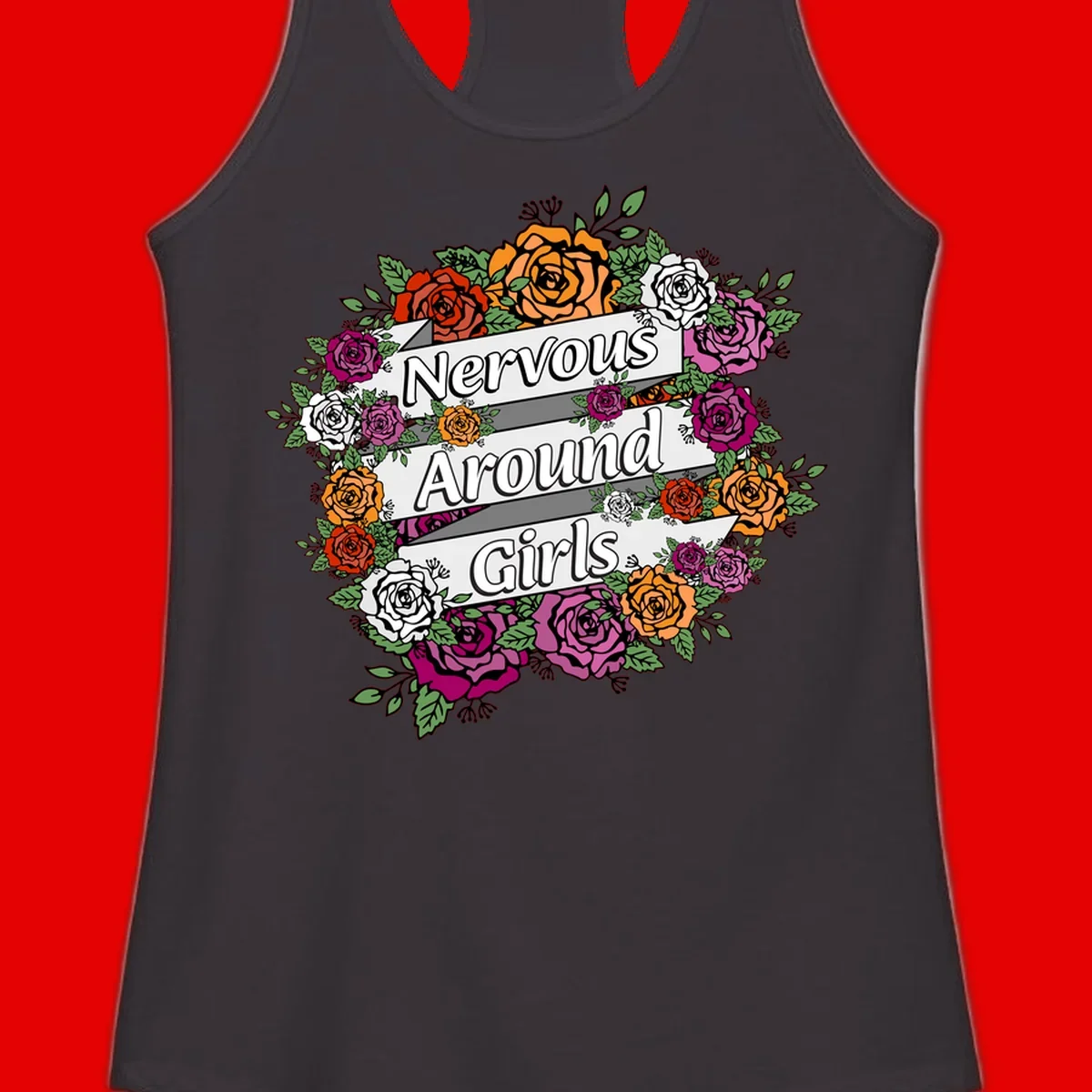 Nervous around girls floral design: colorful roses in red, orange, white, and magenta arranged in a wreath with banner ribbons displaying text on gray background