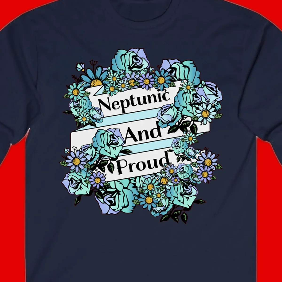 Neptunic pride design: turquoise and purple roses and daisies frame three white ribbons reading 'Neptunic And Proud' in bold text