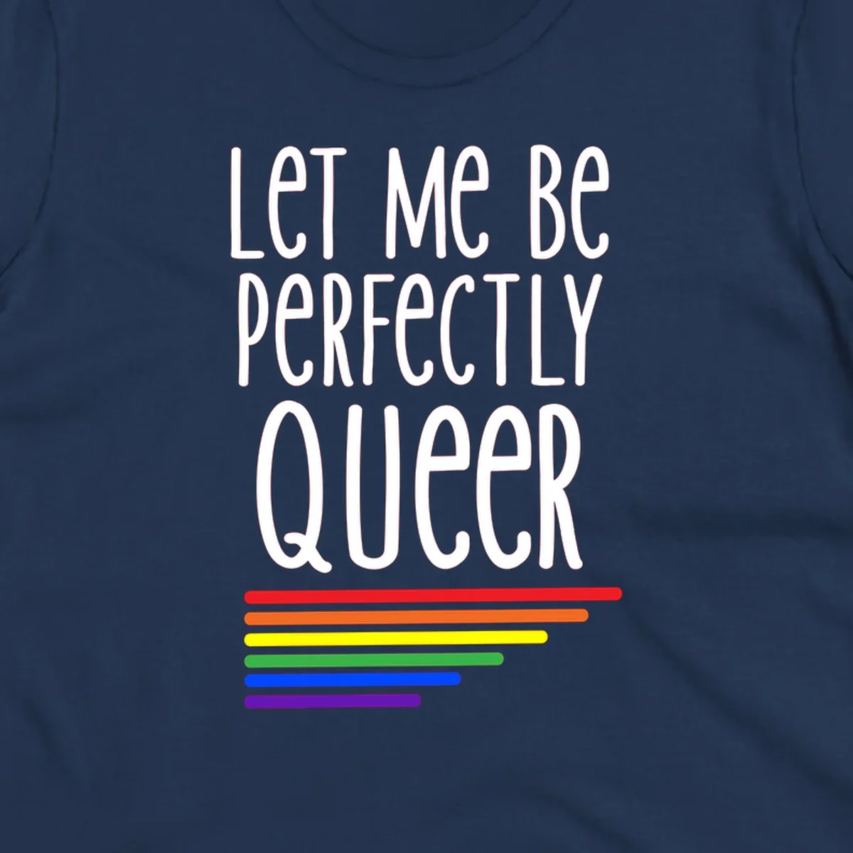 White text reading 'Let Me Be Perfectly Queer' on gray background with six rainbow pride stripes below
