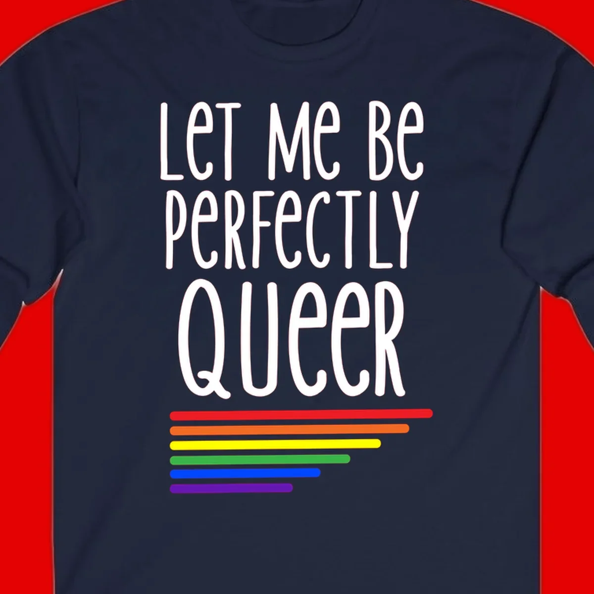 White text reading 'Let Me Be Perfectly Queer' on gray background with six rainbow pride stripes below