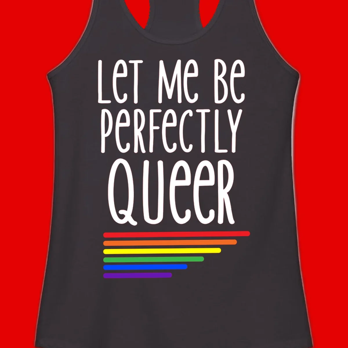 White text reading 'Let Me Be Perfectly Queer' on gray background with six rainbow pride stripes below