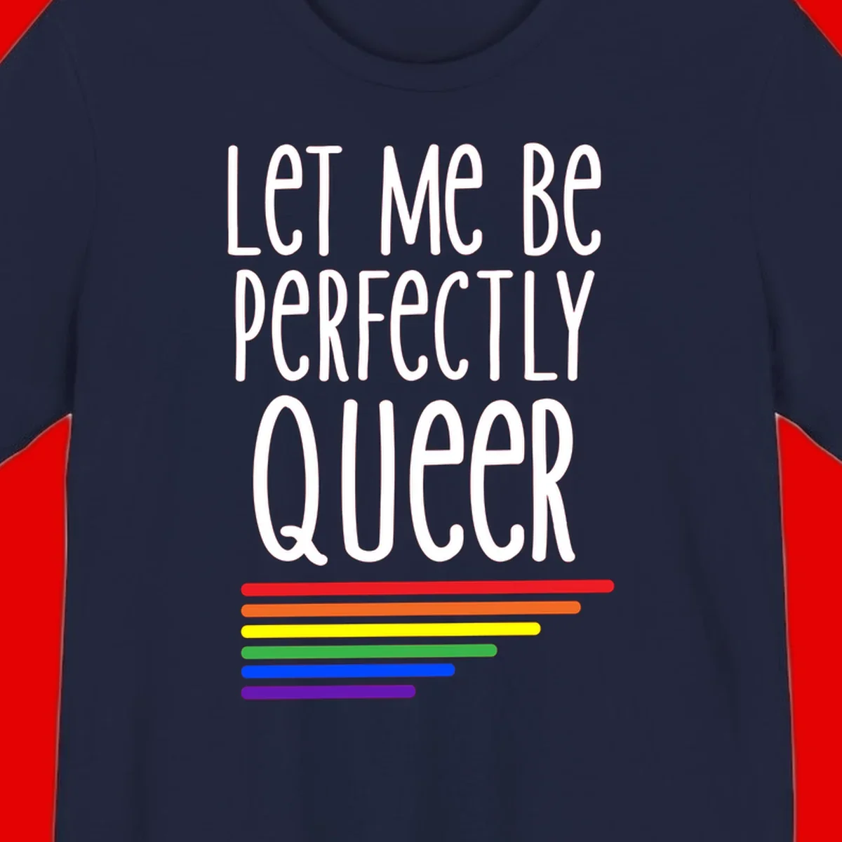 White text reading 'Let Me Be Perfectly Queer' on gray background with six rainbow pride stripes below