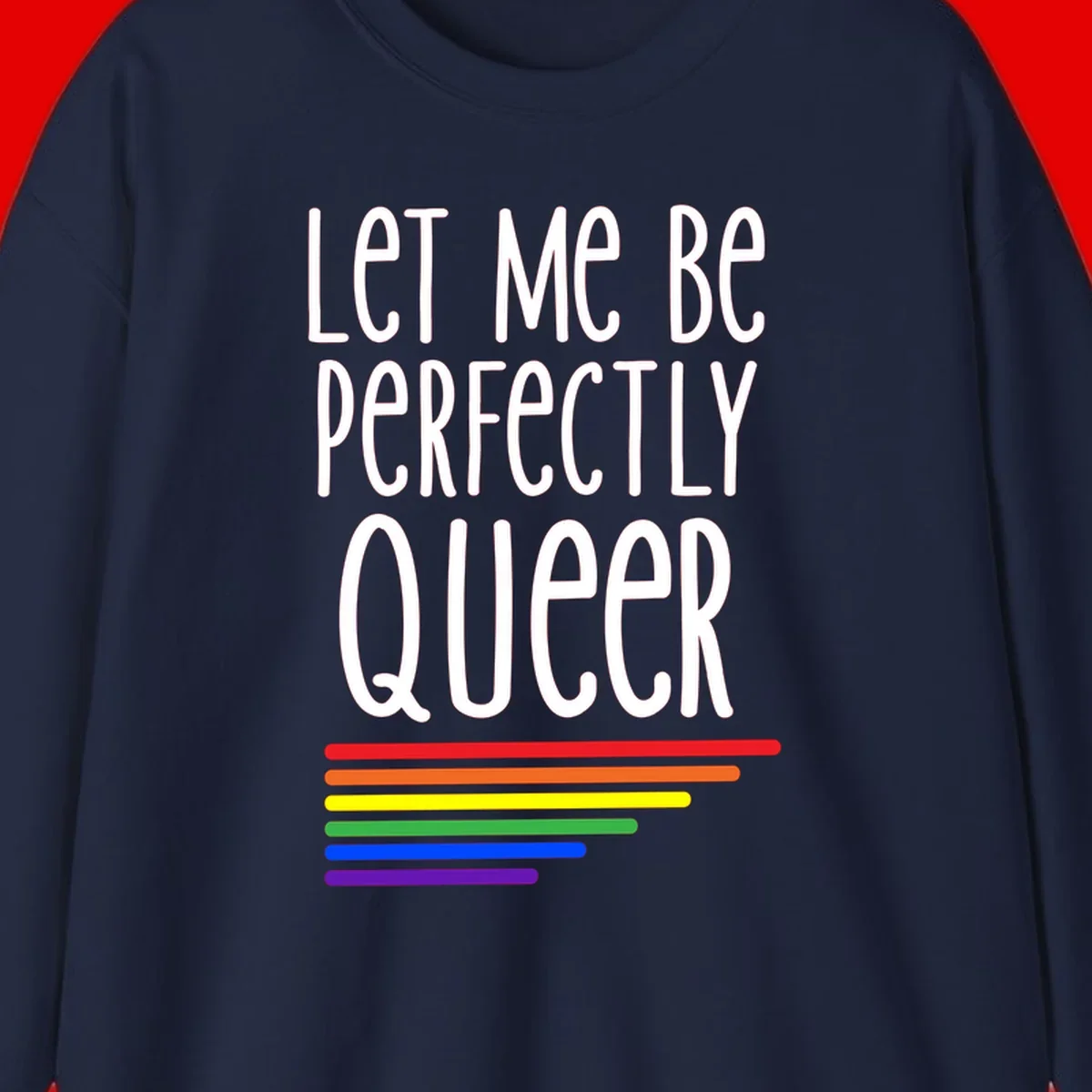 White text reading 'Let Me Be Perfectly Queer' on gray background with six rainbow pride stripes below