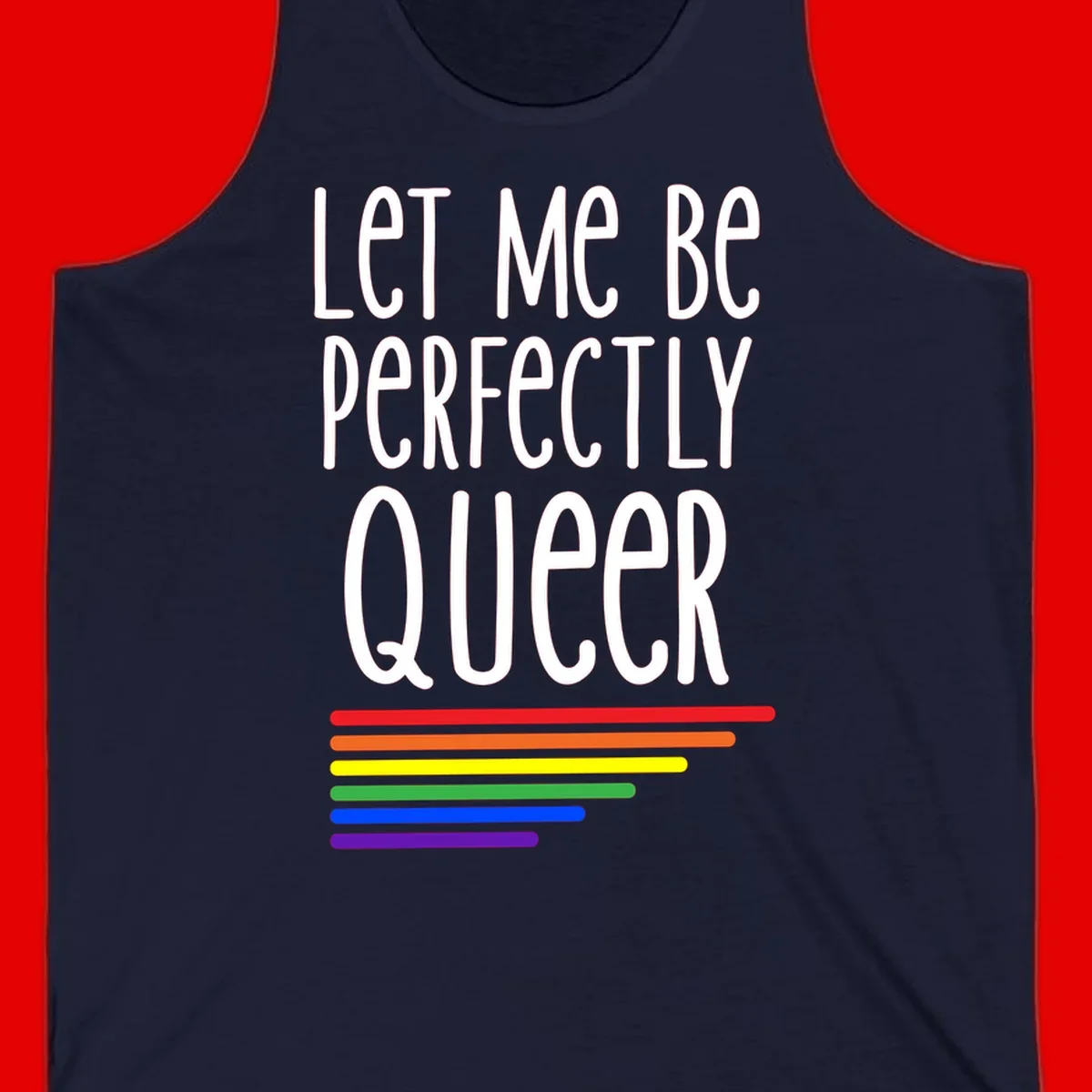 White text reading 'Let Me Be Perfectly Queer' on gray background with six rainbow pride stripes below