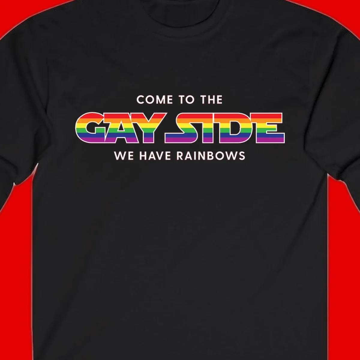 Rainbow pride flag striped text reading "Come To The Gay Side We Have Rainbows" with white outlined lettering on gray background