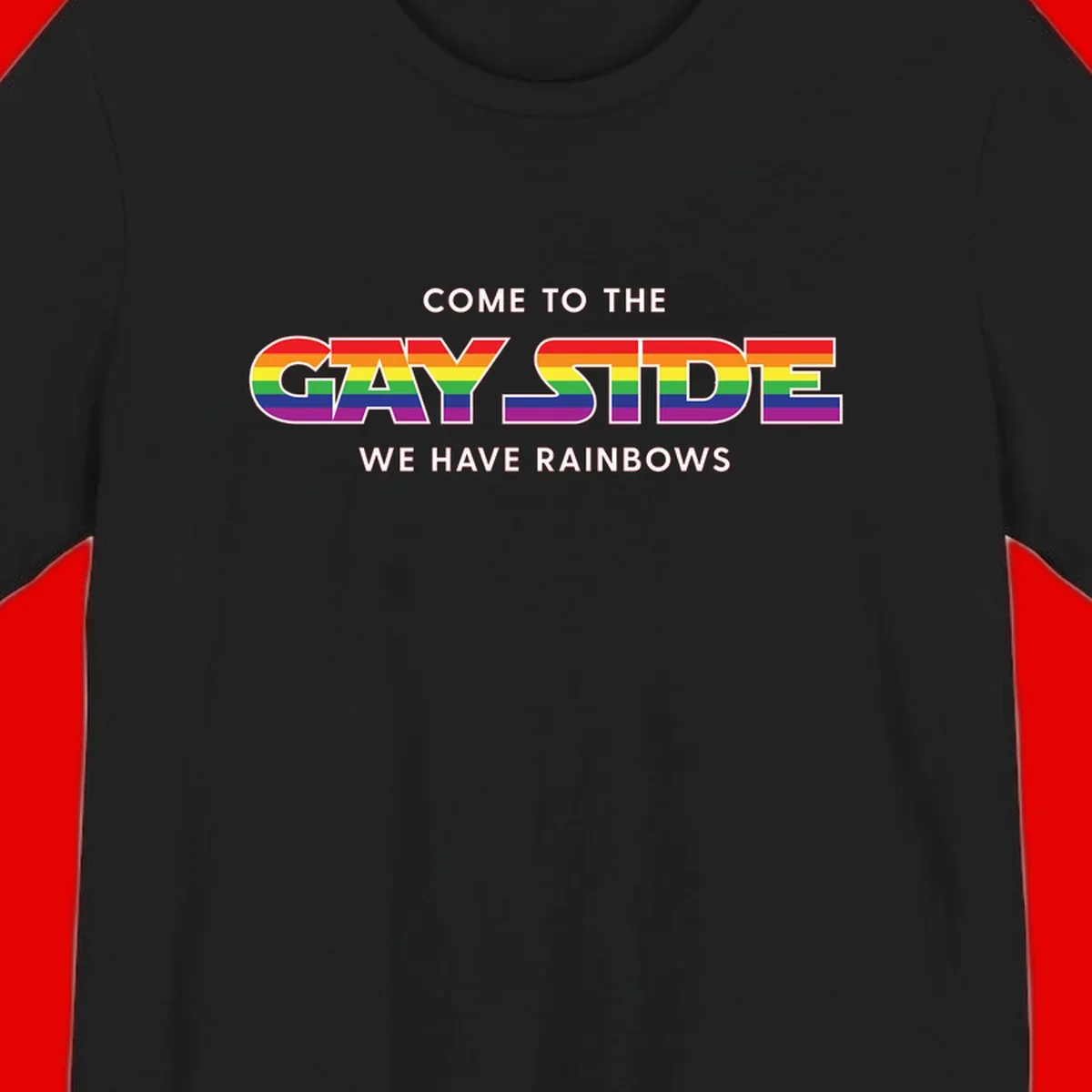 Rainbow pride flag striped text reading "Come To The Gay Side We Have Rainbows" with white outlined lettering on gray background