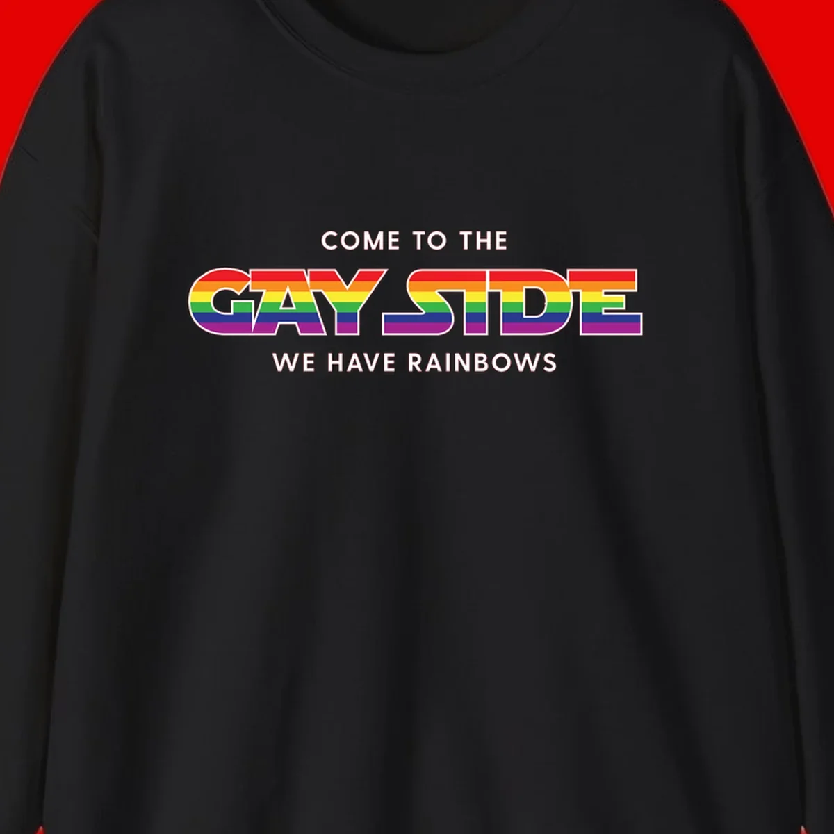 Rainbow pride flag striped text reading "Come To The Gay Side We Have Rainbows" with white outlined lettering on gray background