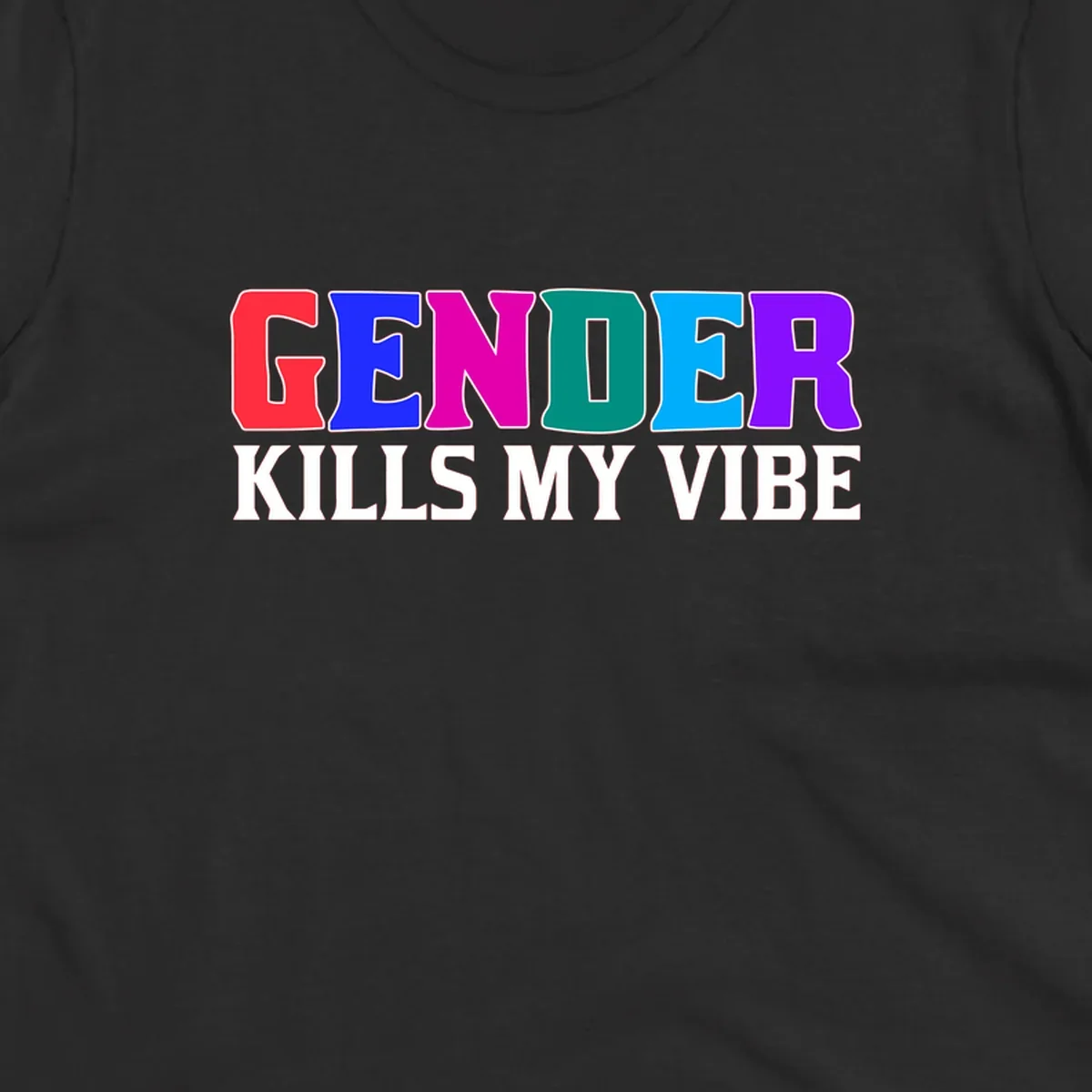 Colorful text design reading 'GENDER KILLS MY VIBE' with each letter in different rainbow colors including red, blue, magenta, teal, cyan, and purple