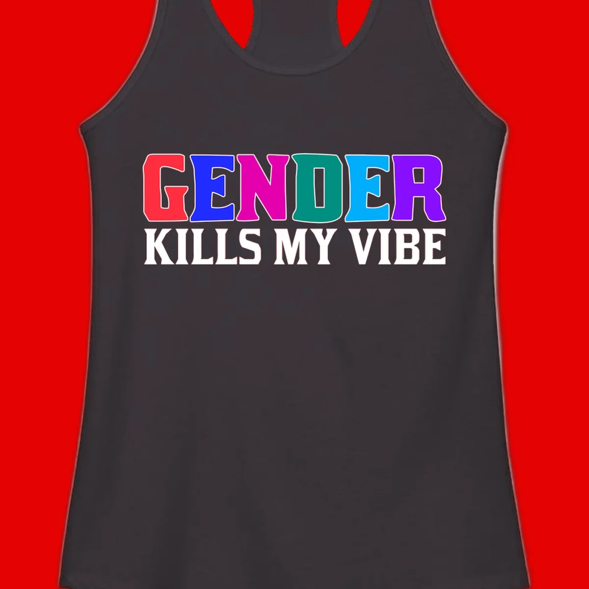 Colorful text design reading 'GENDER KILLS MY VIBE' with each letter in different rainbow colors including red, blue, magenta, teal, cyan, and purple