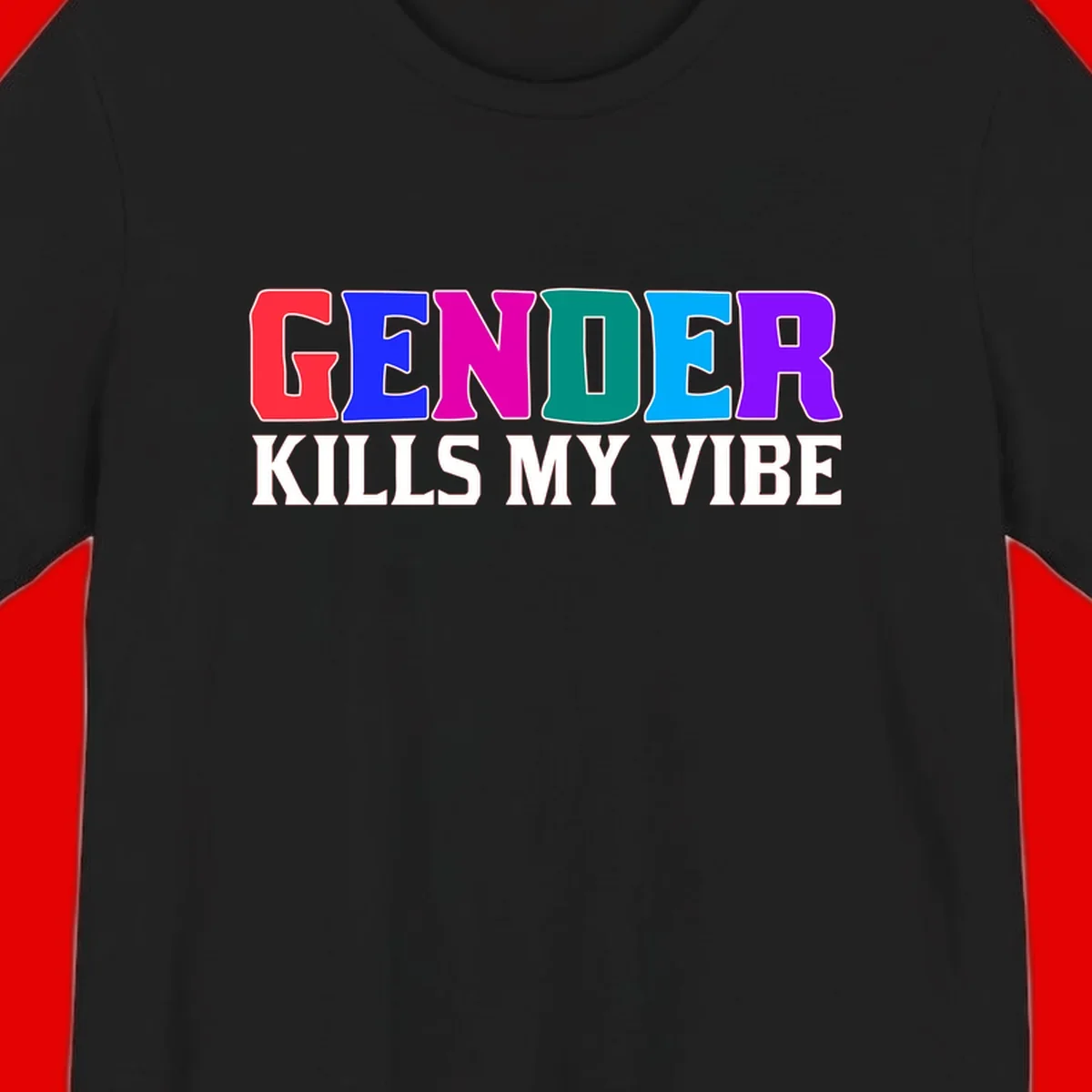 Colorful text design reading 'GENDER KILLS MY VIBE' with each letter in different rainbow colors including red, blue, magenta, teal, cyan, and purple