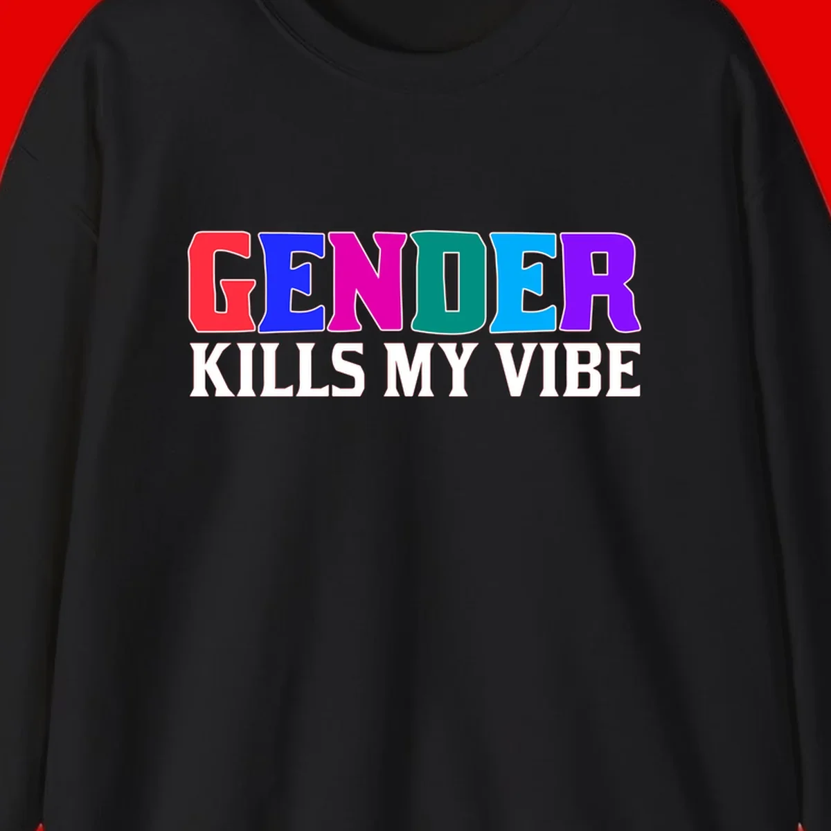 Colorful text design reading 'GENDER KILLS MY VIBE' with each letter in different rainbow colors including red, blue, magenta, teal, cyan, and purple
