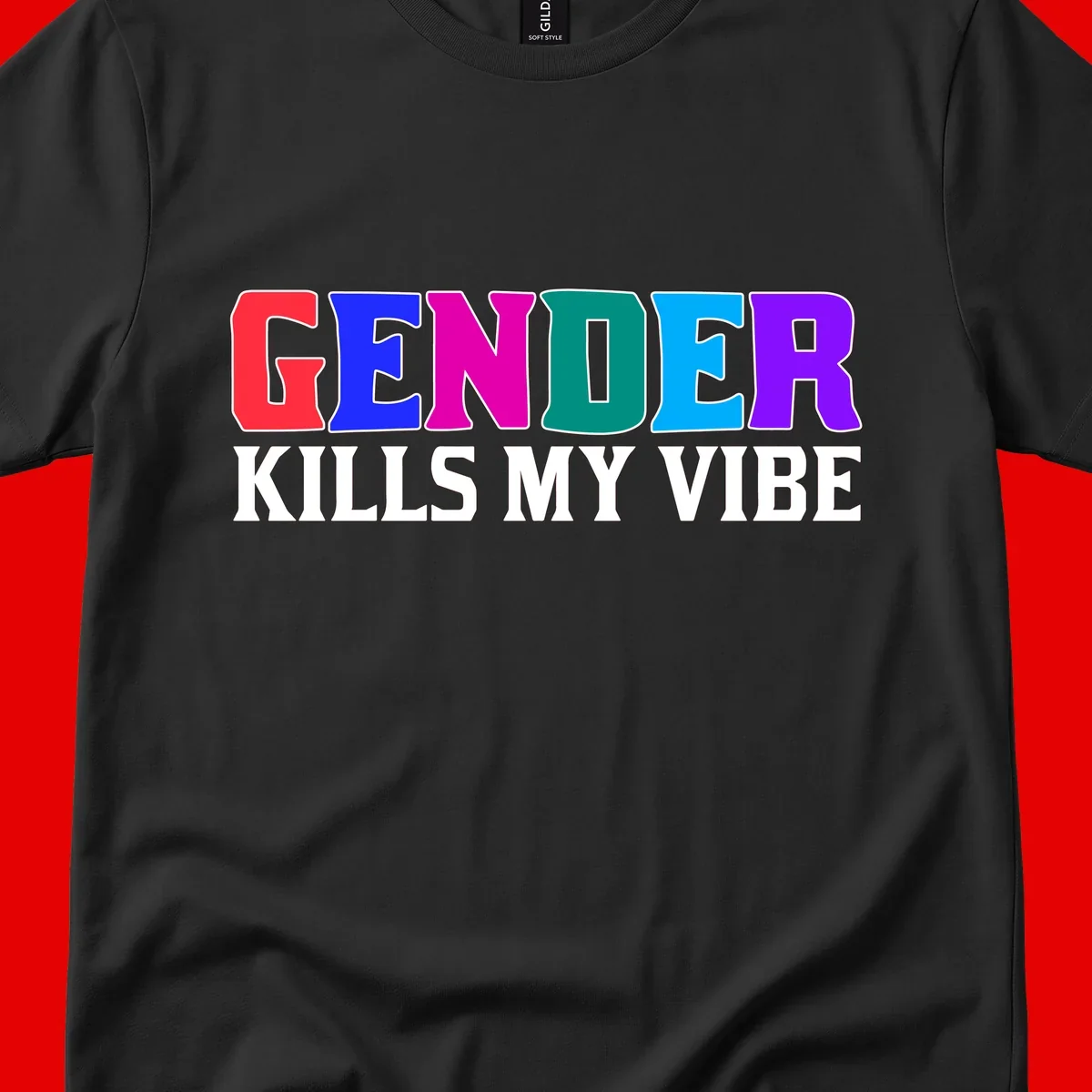 Colorful text design reading 'GENDER KILLS MY VIBE' with each letter in different rainbow colors including red, blue, magenta, teal, cyan, and purple