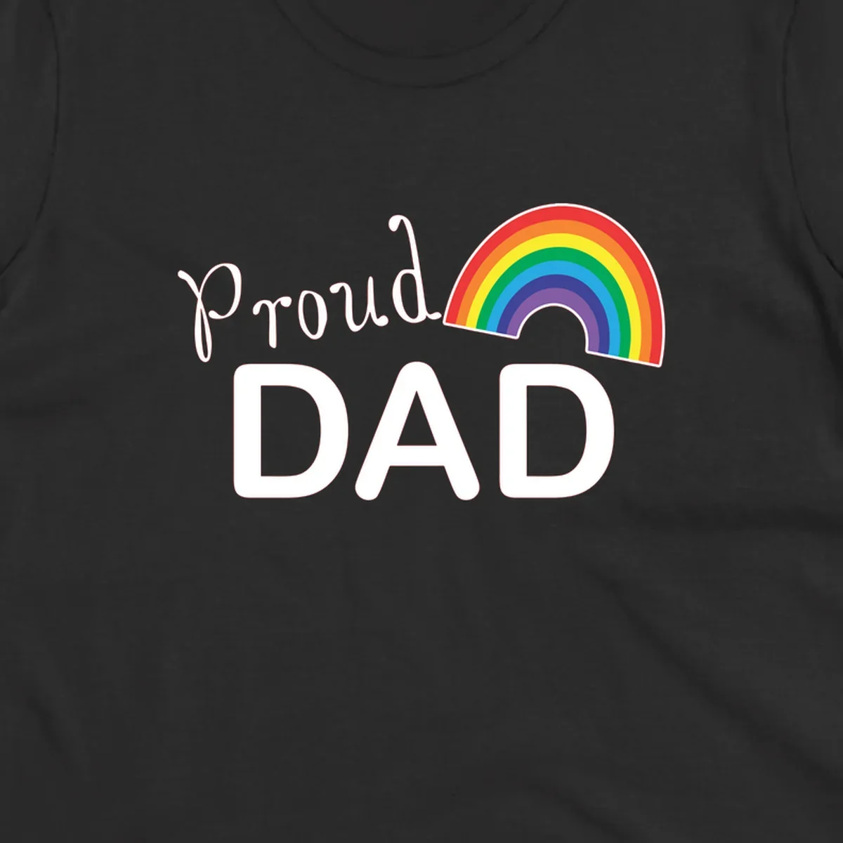 White text reading 'Proud DAD' with a colorful rainbow arc featuring red, orange, yellow, green, blue, and purple stripes on gray background