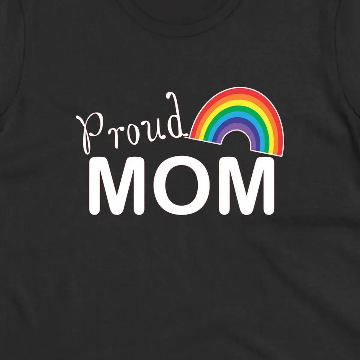 Proud Mom design with white text and vibrant rainbow arc on gray background