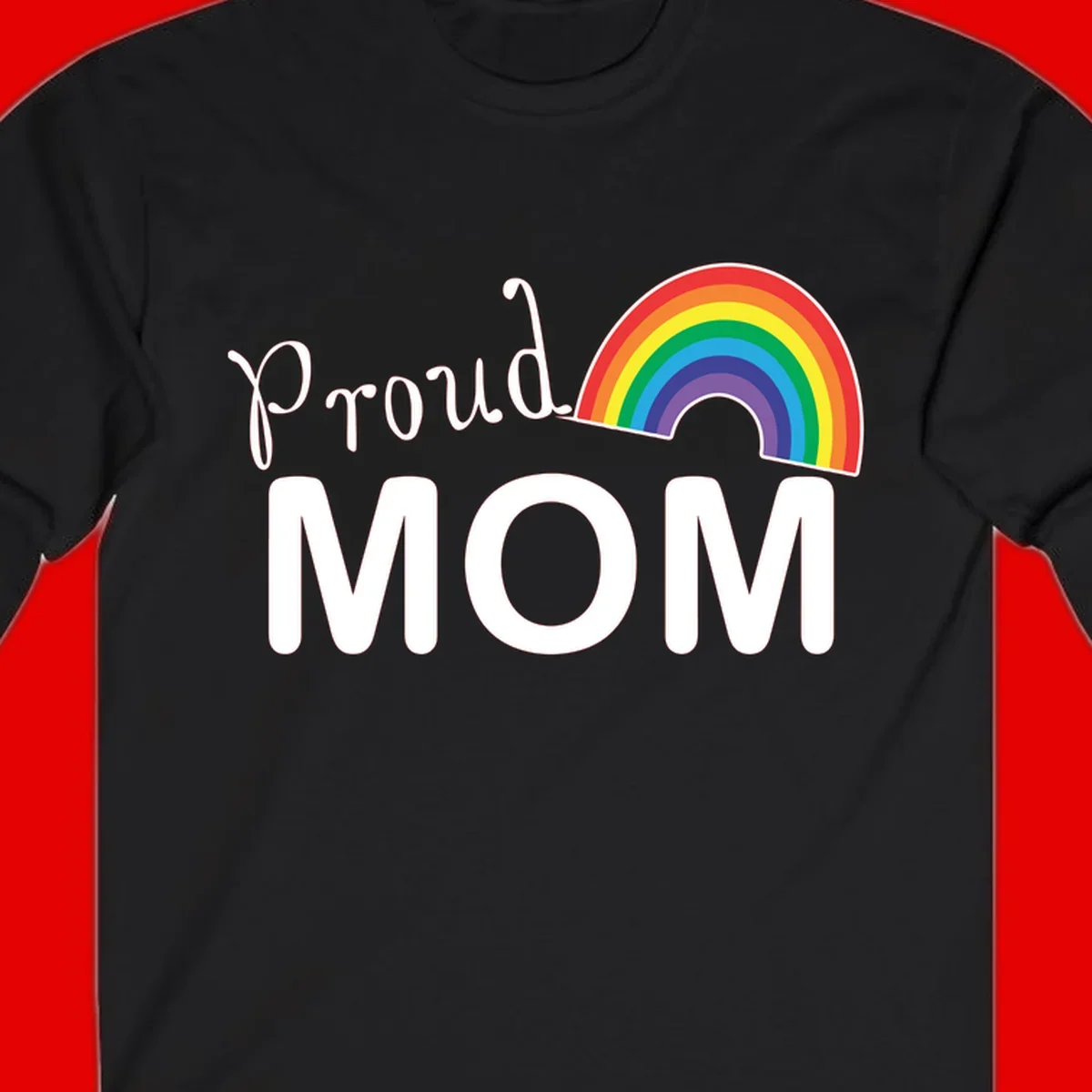 Proud Mom design with white text and vibrant rainbow arc on gray background