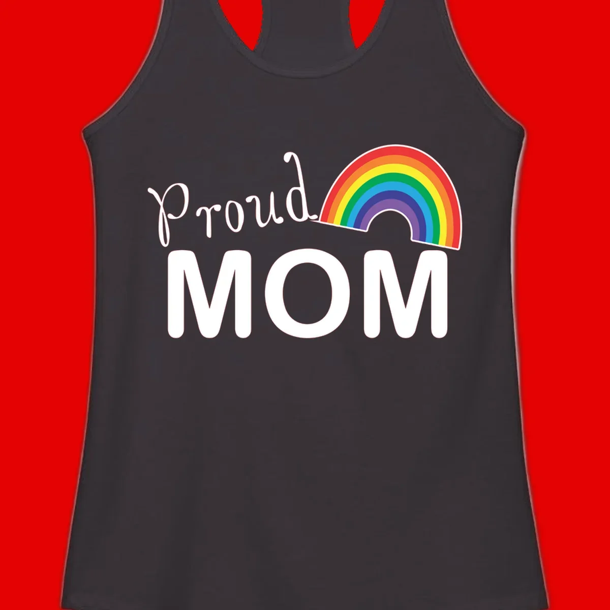 Proud Mom design with white text and vibrant rainbow arc on gray background
