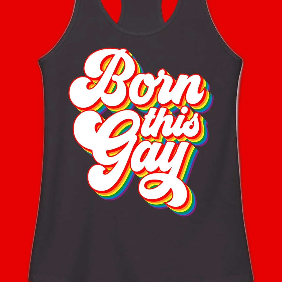 Born this gay pride design with white text outlined in red and filled with rainbow stripes on gray background