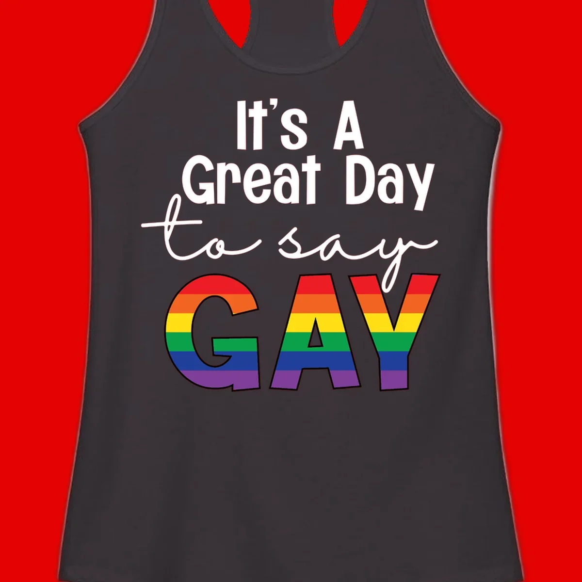 Gray background with white text reading 'It's A Great Day To Say' and the word 'GAY' in large letters filled with rainbow pride flag stripes