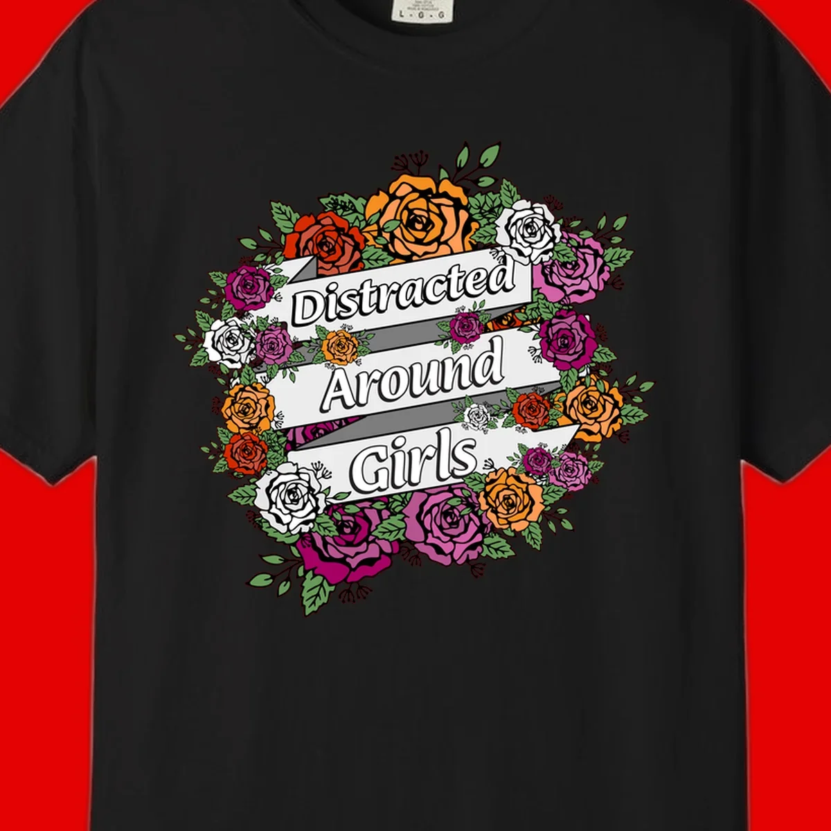 Distracted around girls design: colorful rose wreath in red, orange, white, and purple with ribbon banners